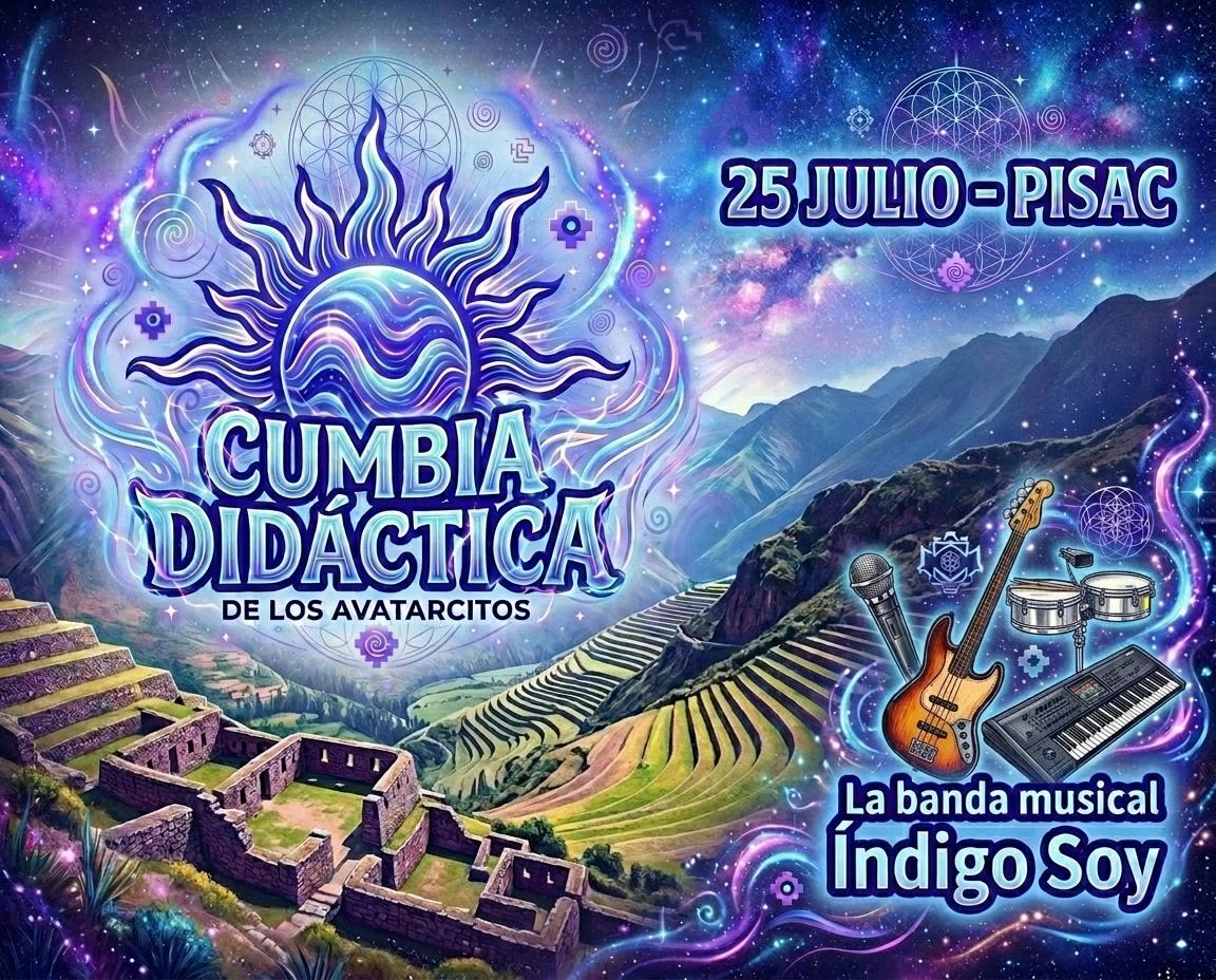 afiche: «CUMBIA DIDÁCTICA DE LOS AVATARCITOS · 25 JULIO — PISAC · La banda musical Índigo 