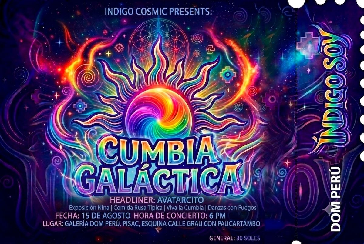 entrada: «INDIGO COSMIC PRESENTS · CUMBIA GALÁCTICA · 15 DE AGOSTO · 6 PM · GALERÍA DOM PE